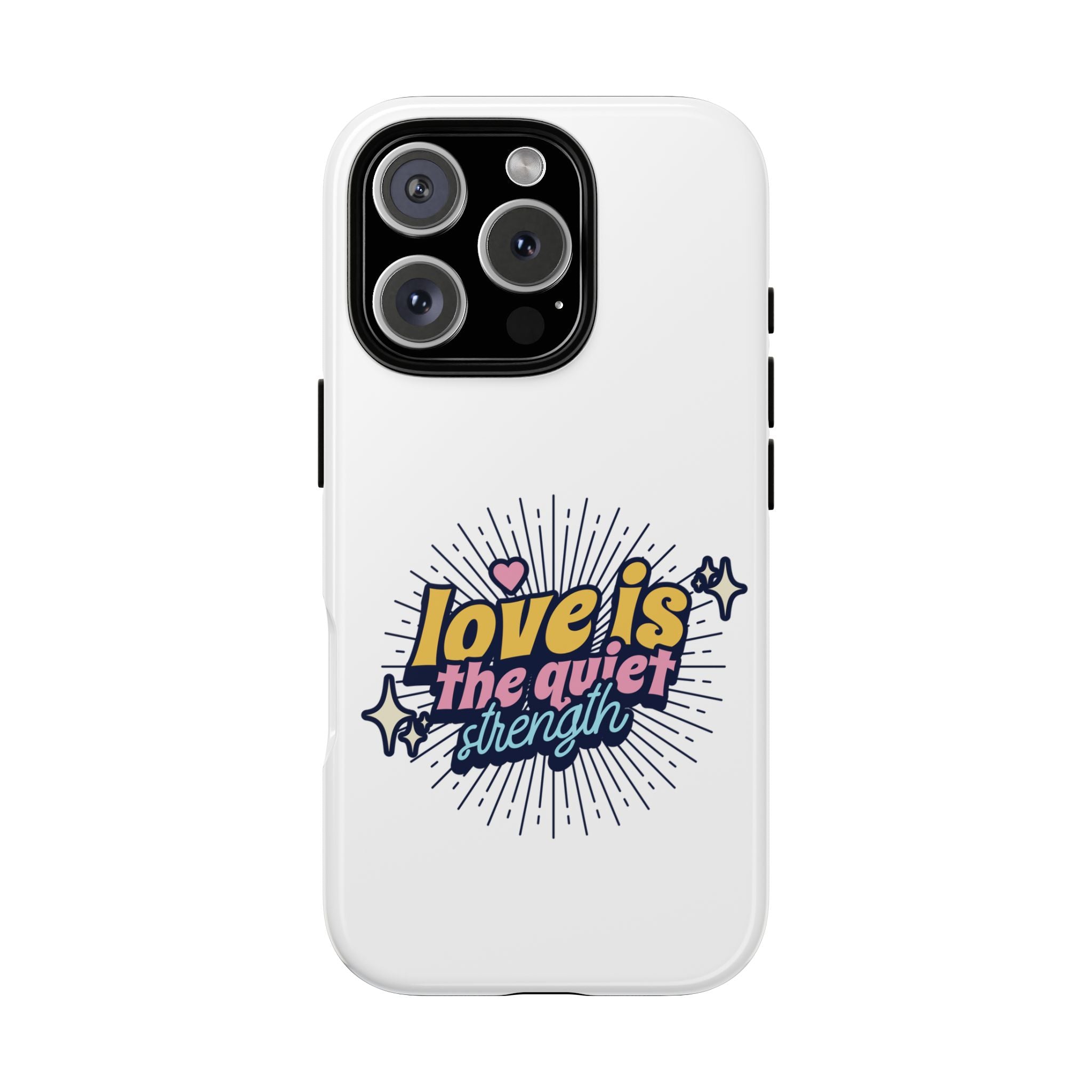 Phone Case with Inspirational Quote, Love is the Quiet Strength, Unique Gift for Friends, Motivational Accessory, Stylish and Protective