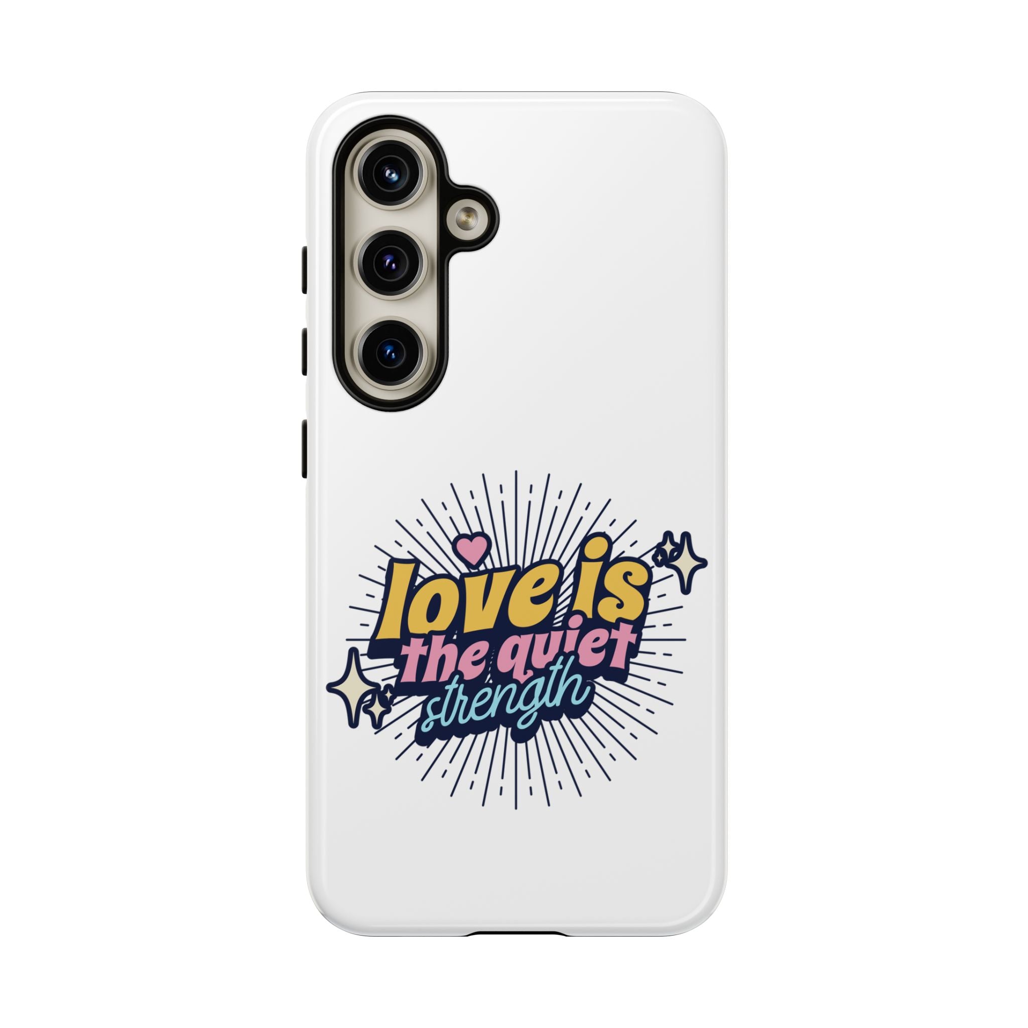 Phone Case with Inspirational Quote, Love is the Quiet Strength, Unique Gift for Friends, Motivational Accessory, Stylish and Protective
