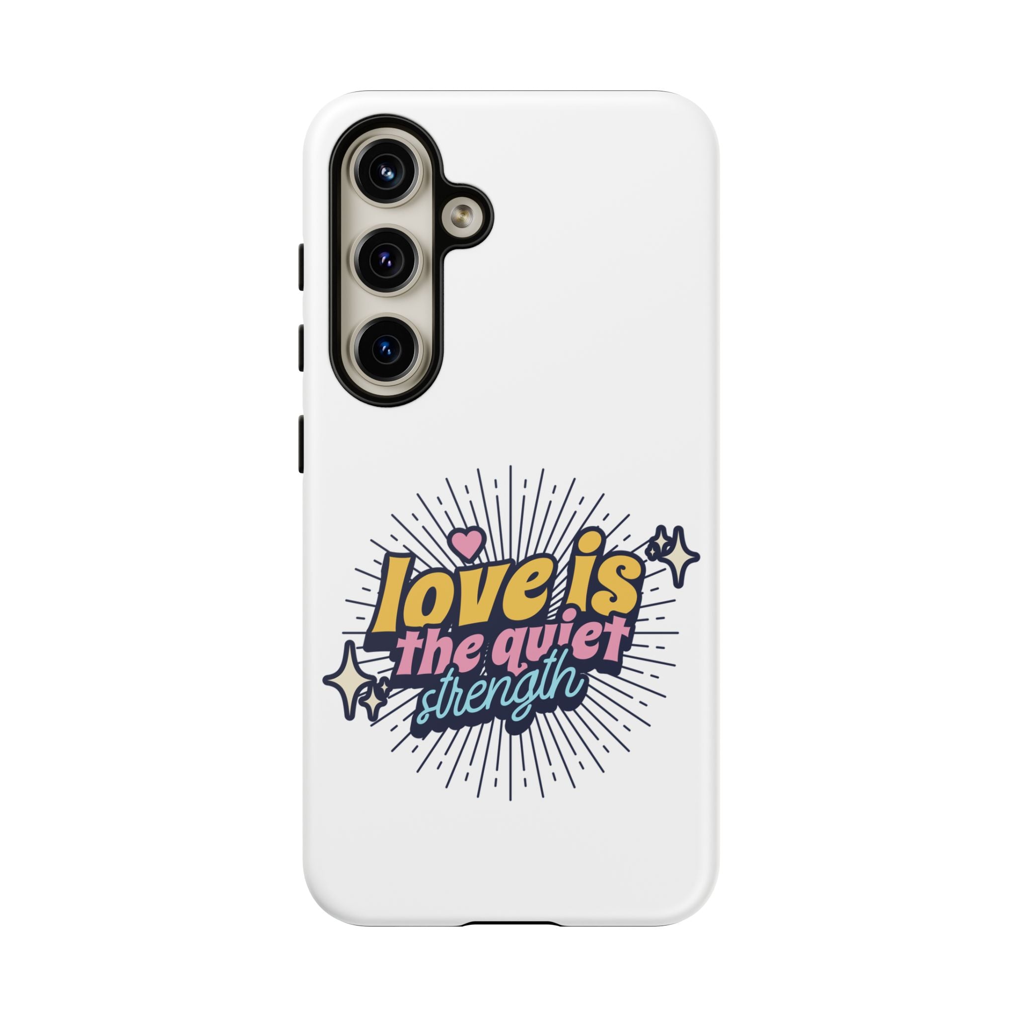 Phone Case with Inspirational Quote, Love is the Quiet Strength, Unique Gift for Friends, Motivational Accessory, Stylish and Protective