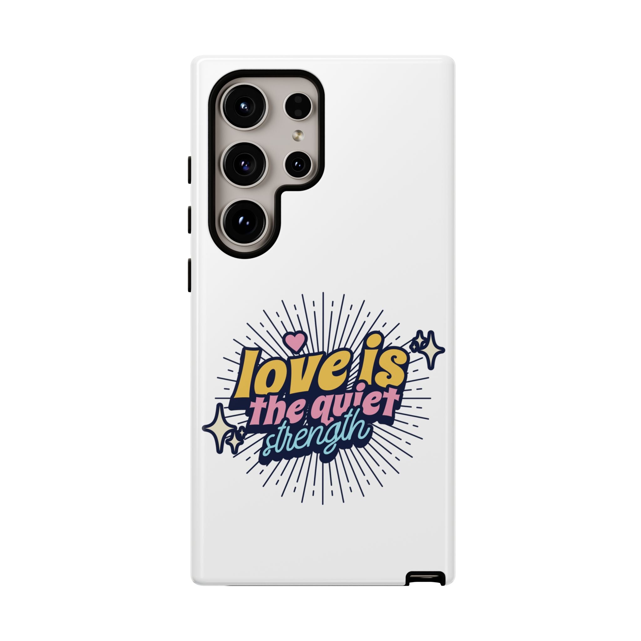 Phone Case with Inspirational Quote, Love is the Quiet Strength, Unique Gift for Friends, Motivational Accessory, Stylish and Protective