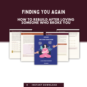 Finding You Again :  How to Rebuild After Loving Someone Who Broke You | Digital Workbook